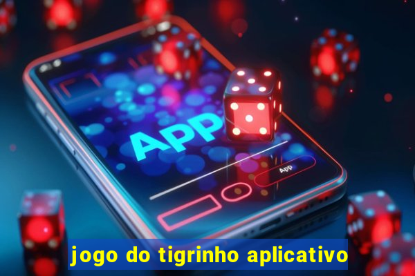 jogo do tigrinho aplicativo